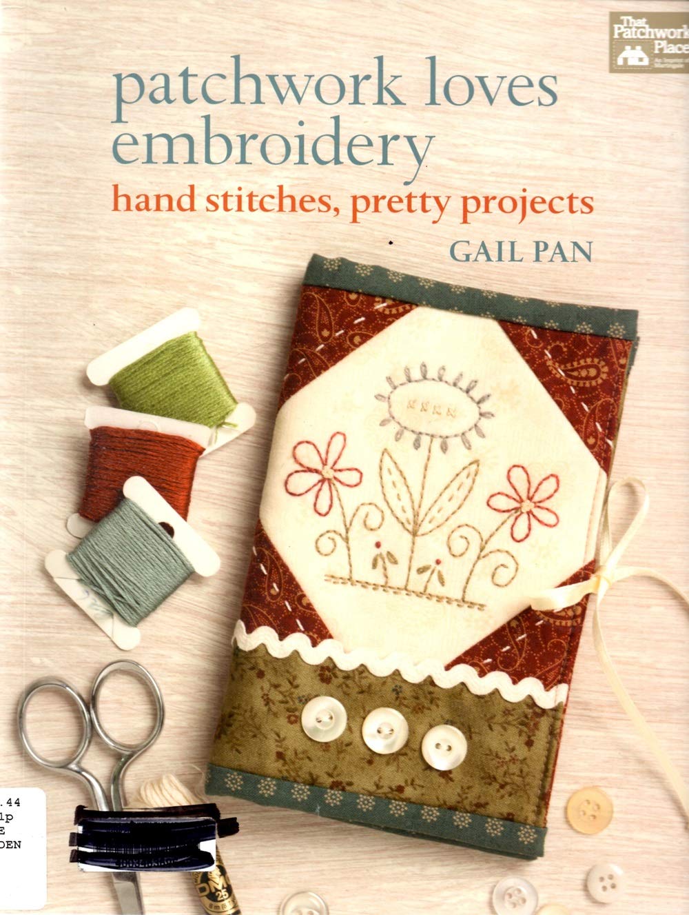 Patchwork Loves Embroidery: Hand Stitches, Pretty Projects,New