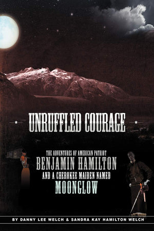 Unruffled Courage: The Adventures Of American Patriot Benjamin Hamilton And A Cherokee Maiden Named Moonglow,Used