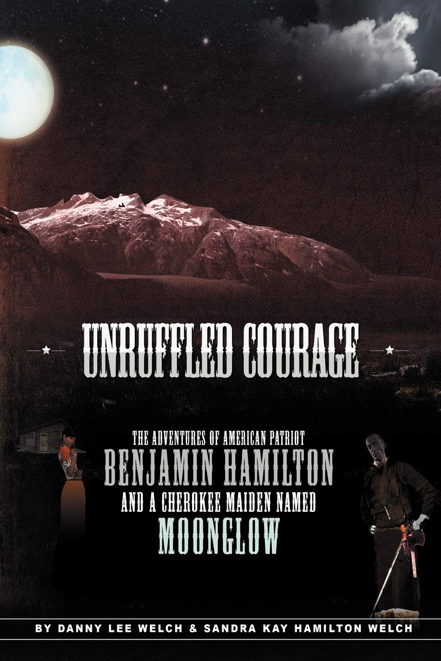 Unruffled Courage: The Adventures Of American Patriot Benjamin Hamilton And A Cherokee Maiden Named Moonglow,Used