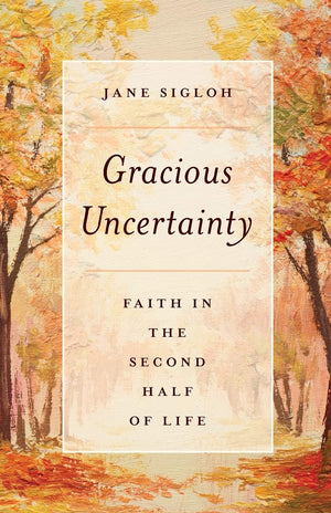 Gracious Uncertainty: Faith in the Second Half of Life,Used