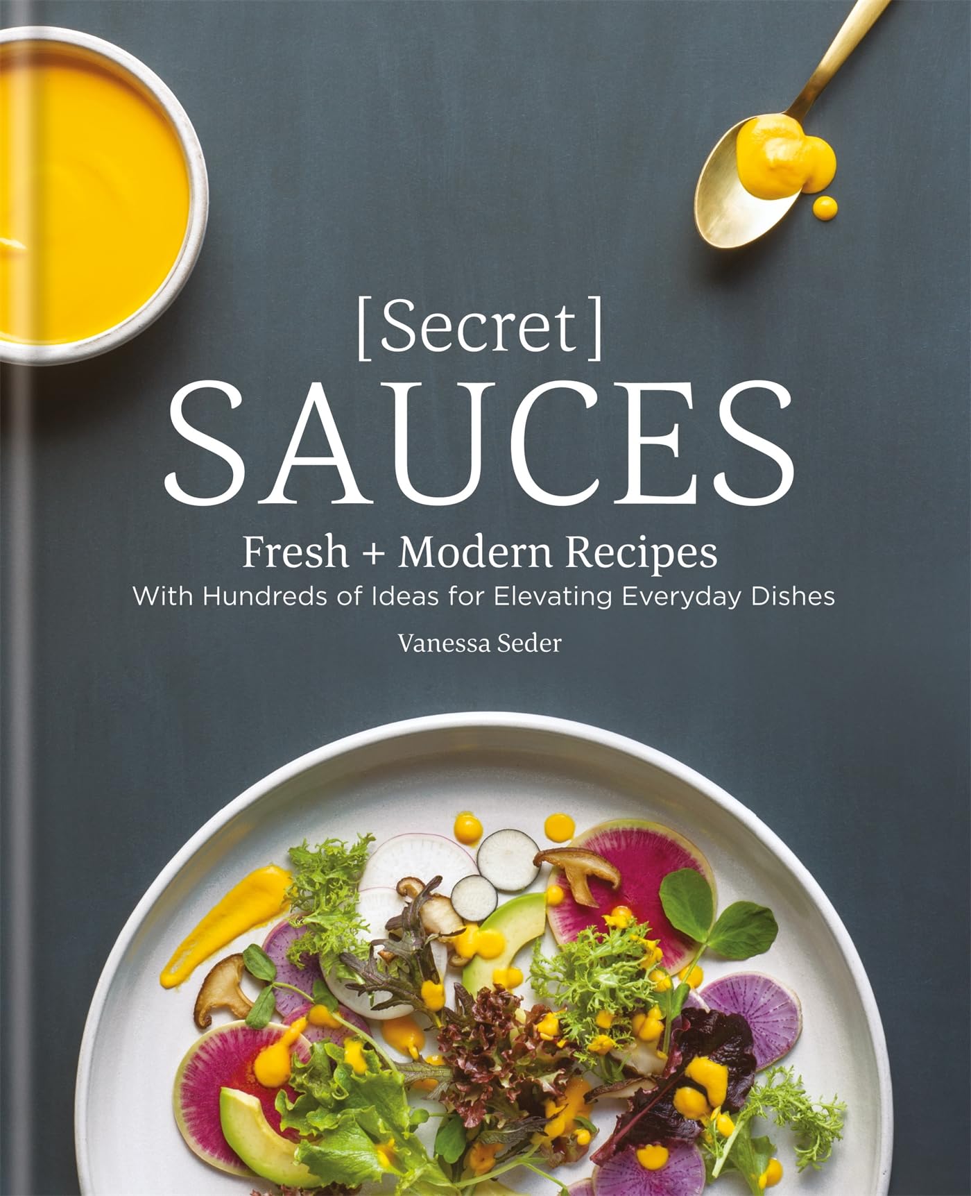 Secret Sauces: Fresh and Modern Recipes, with Hundreds of Ideas for Elevating Everyday Dishes,Used