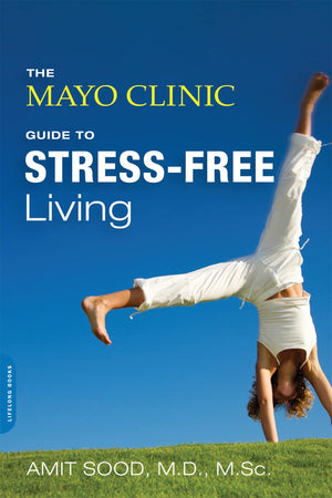 The Mayo Clinic Guide To Stressfree Living,New