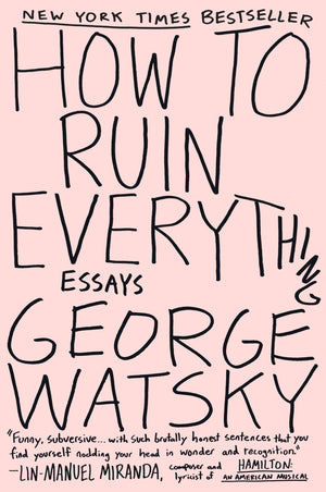 How to Ruin Everything: Essays,New