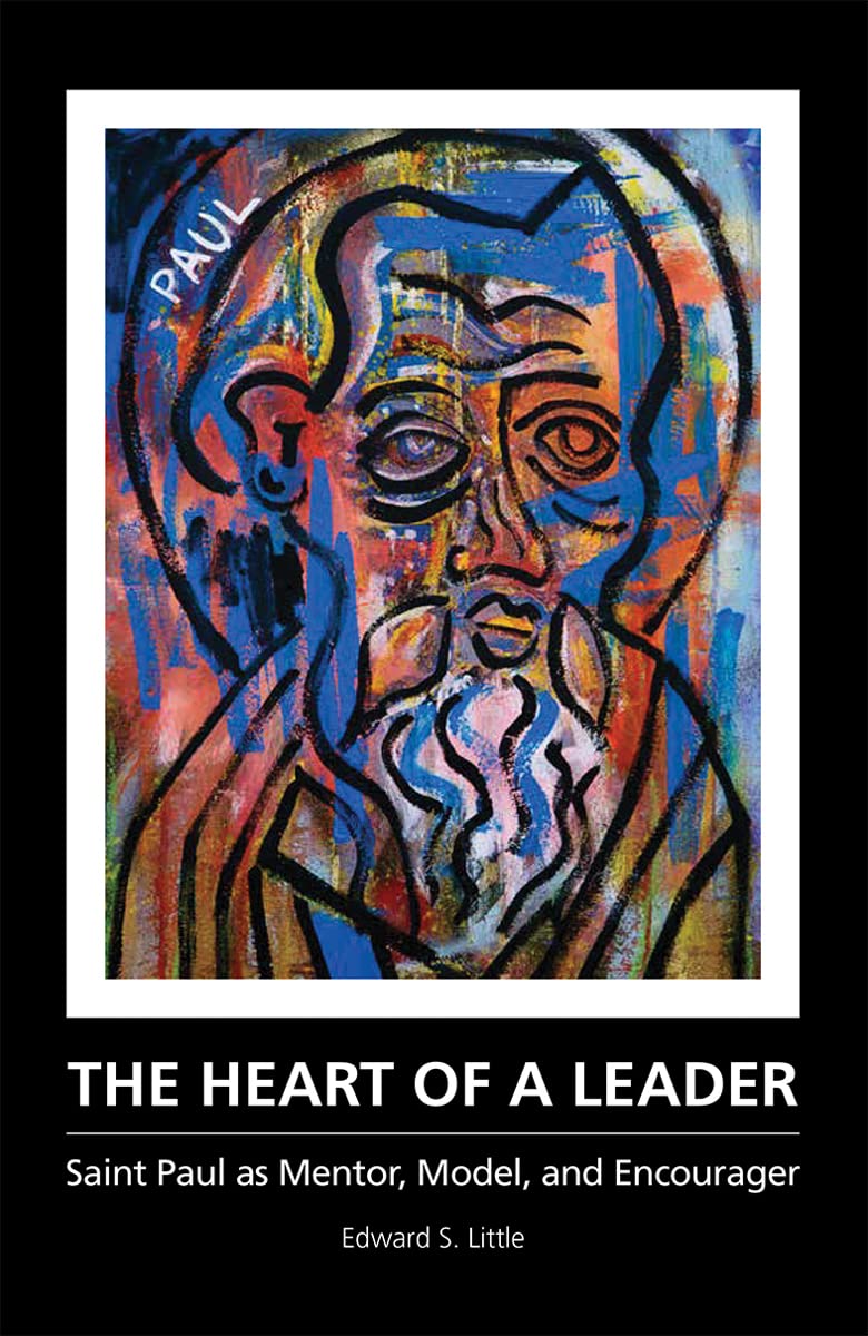 The Heart of a Leader: Saint Paul as Mentor, Model, and Encourager,Used