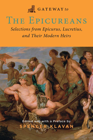 Gateway to the Epicureans: Epicurus, Lucretius, and their Modern Heirs,New
