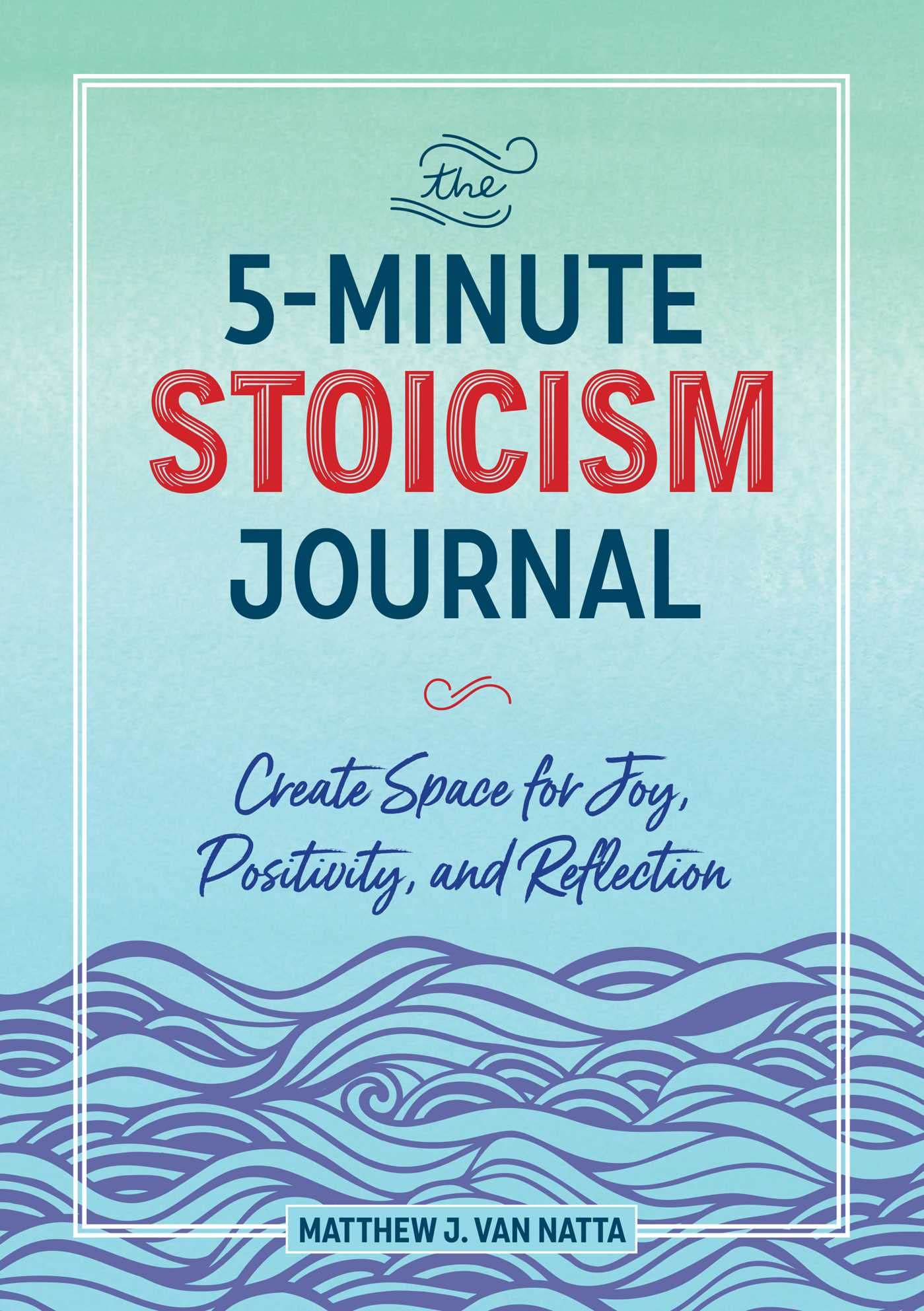 The 5Minute Stoicism Journal: Create Space for Joy, Positivity, and Reflection,Used