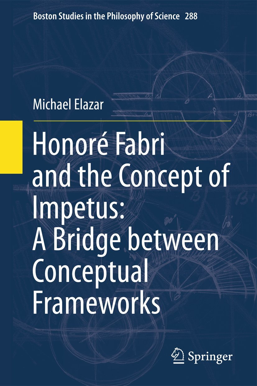 Honor Fabri and the Concept of Impetus: A Bridge between Conceptual Frameworks (Boston Studies in the Philosophy and History o,Used