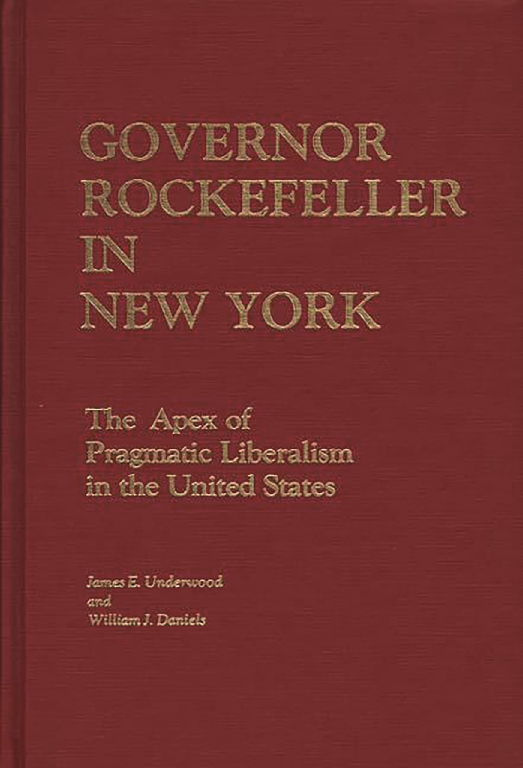Governor Rockefeller In New York: The Apex Of Pragmatic Liberalism In The United States (Contributions In Political Science)