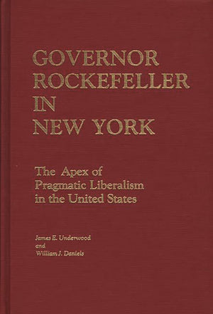 Governor Rockefeller In New York: The Apex Of Pragmatic Liberalism In The United States (Contributions In Political Science)