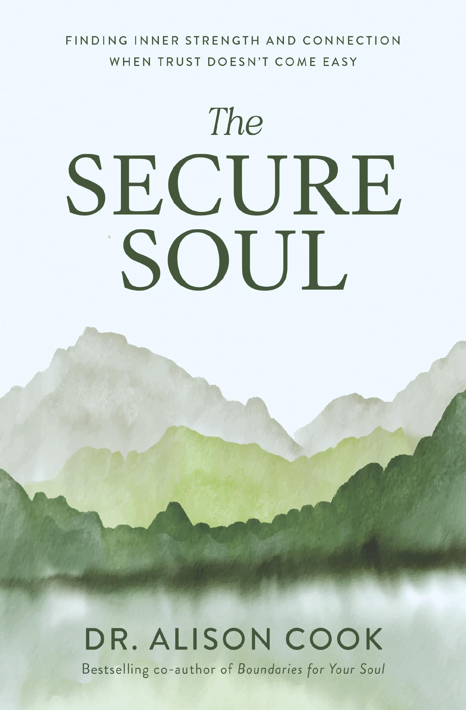 The Secure Soul: Finding Inner Strength And Connection When Trust DoesnT Come Easy