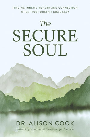 The Secure Soul: Finding Inner Strength And Connection When Trust DoesnT Come Easy
