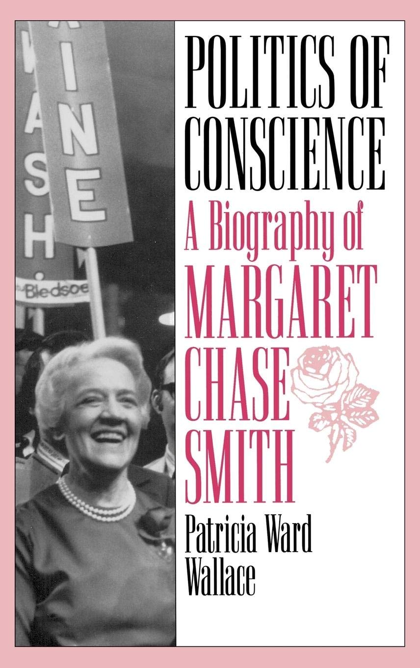 Politics Of Conscience: A Biography Of Margaret Chase Smith-used