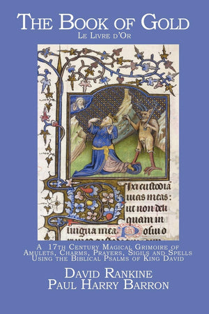 The Book of Gold: A 17th Century Magical Grimoire of Amulets, Charms, Prayers, Sigils and Spells Using the Biblical Psalms of Ki,New