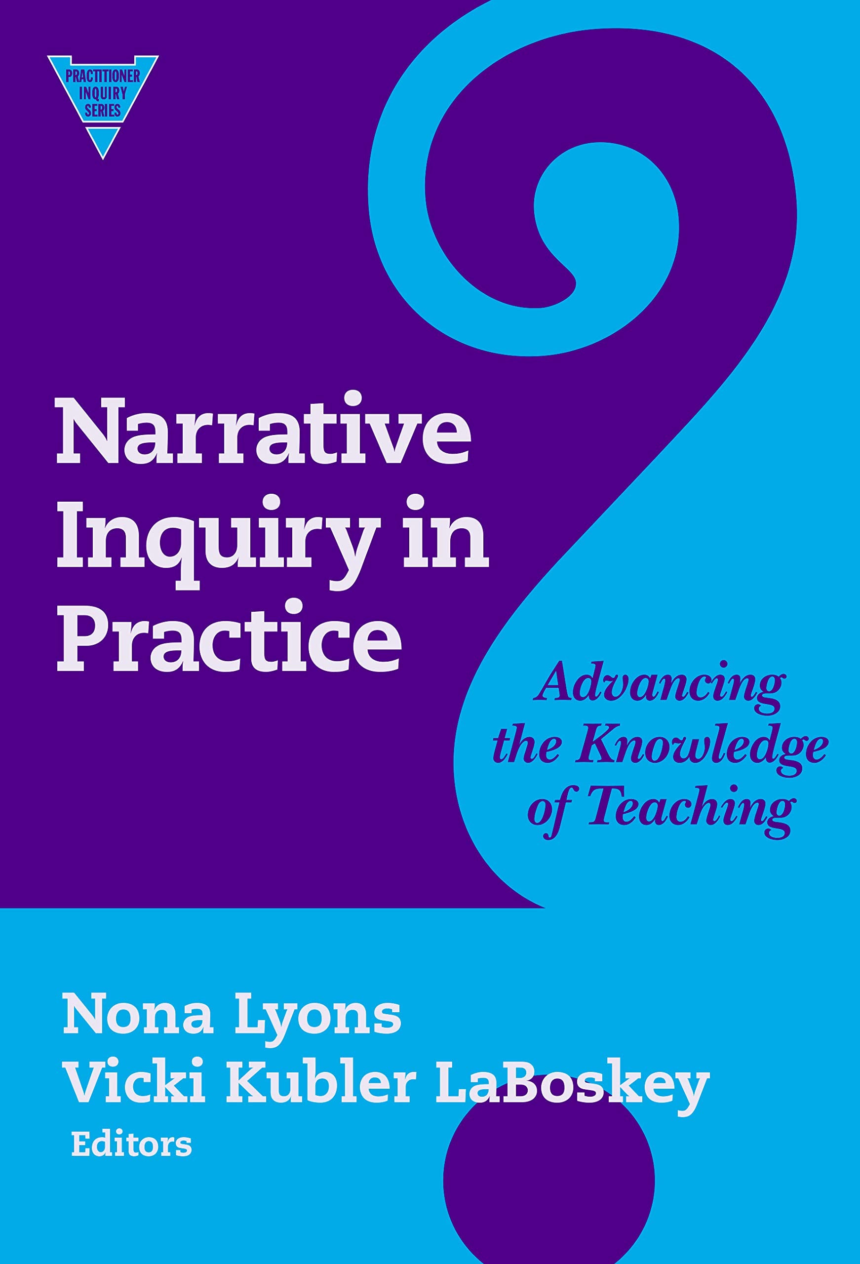 Narrative Inquiry in Practice: Advancing the Knowledge of Teaching (Practitioner Inquiry Series),Used