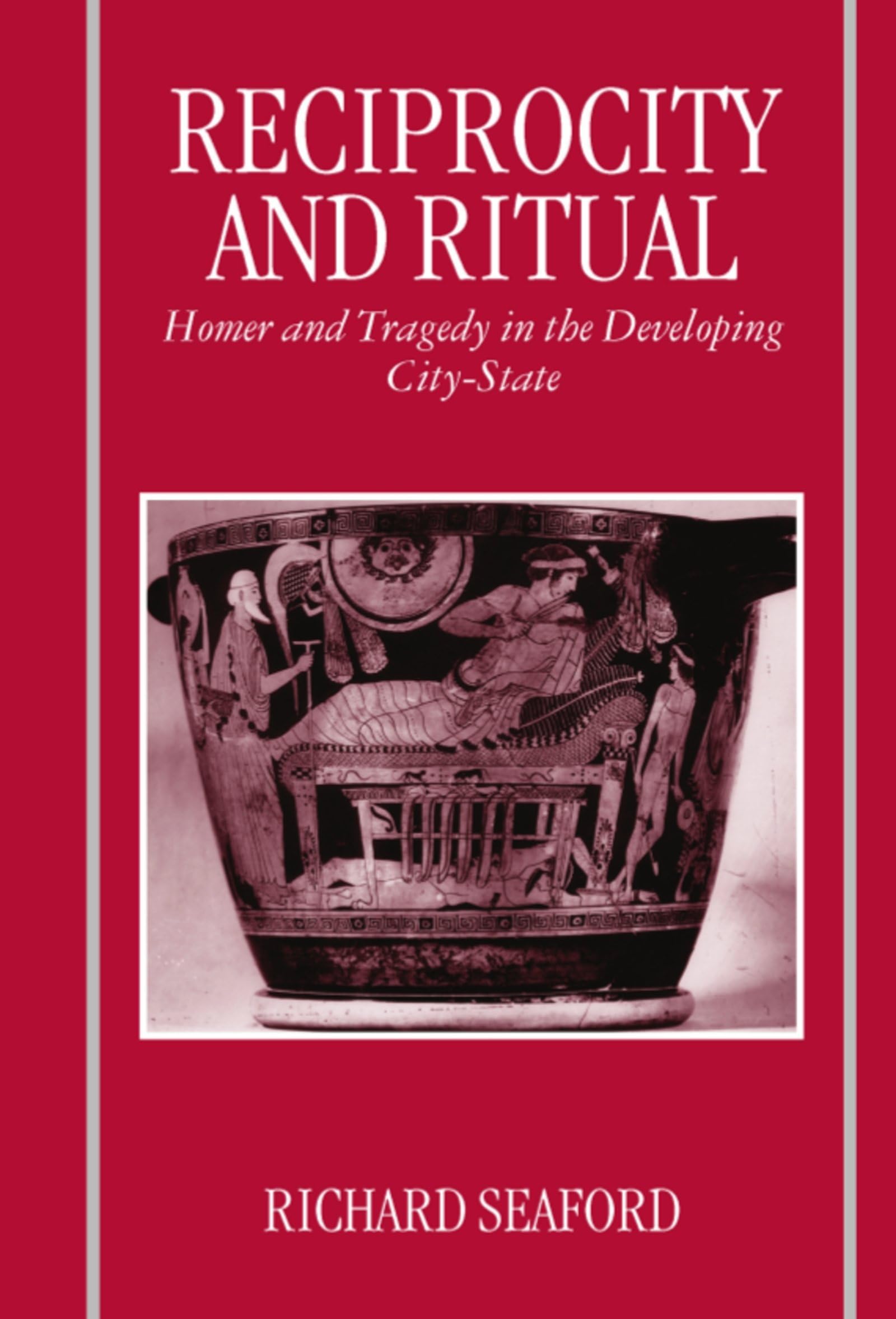 Reciprocity and Ritual: Homer and Tragedy in the Developing CityState (Clarendon Paperbacks),Used