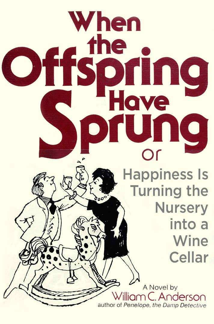 When the Offspring Have Sprung: Or, Happiness Is Turning the Nursery into a Wine Cellar,Used