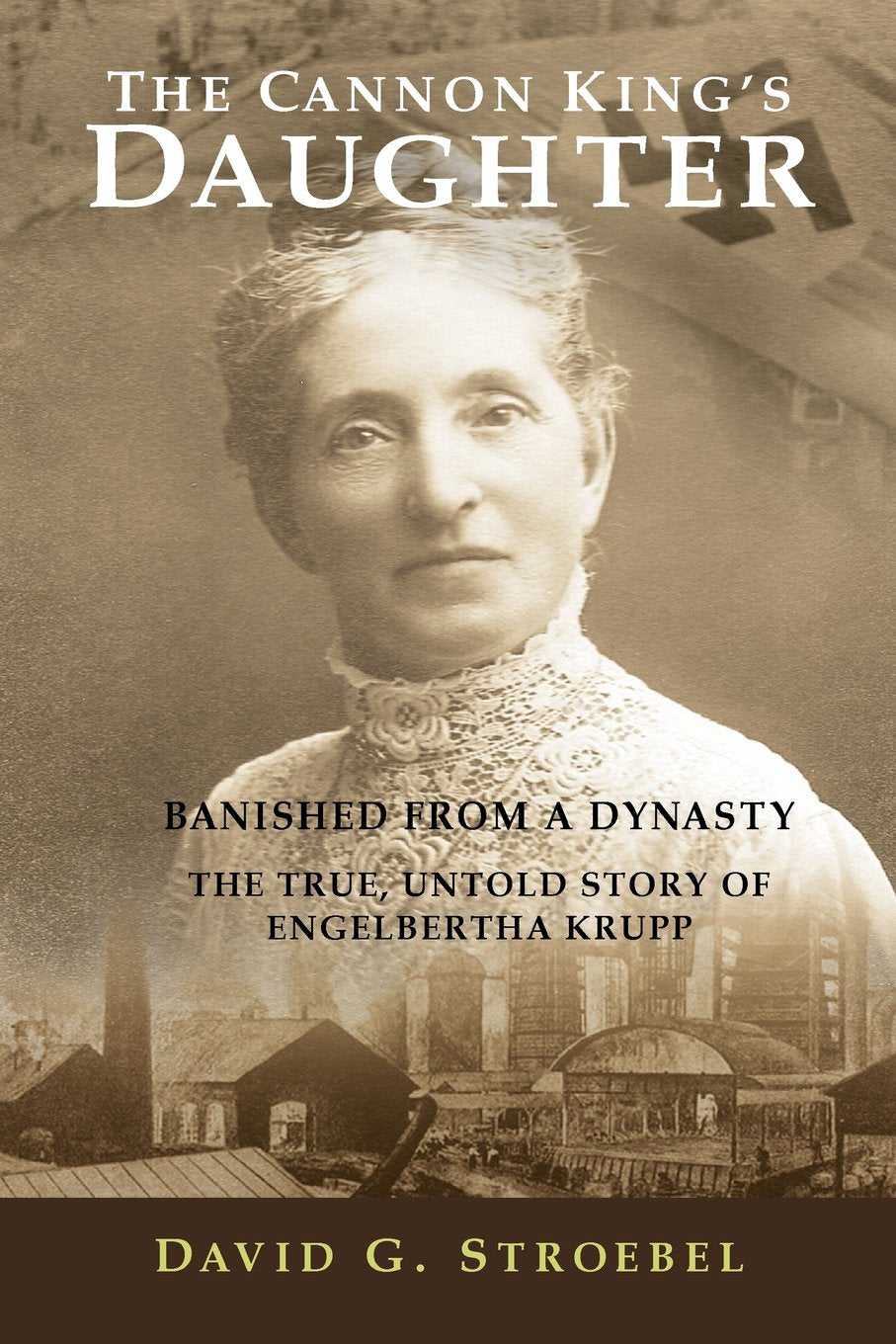 The Cannon King's Daughter: Banished from a Dynasty The True, Untold Story of Engelbertha Krupp,Used