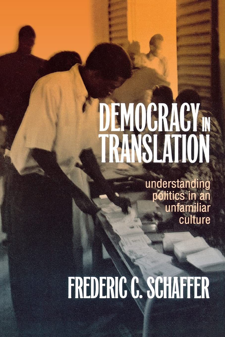 Democracy In Translation: Understanding Politics In An Unfamiliar Culture (The Wilder House Series In Politics, History And Cult,New