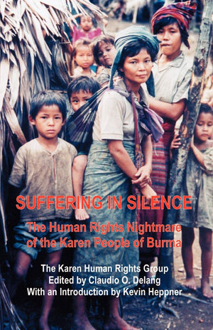 Suffering in Silence: The Human Rights Nightmare of the Karen People of Burma,New