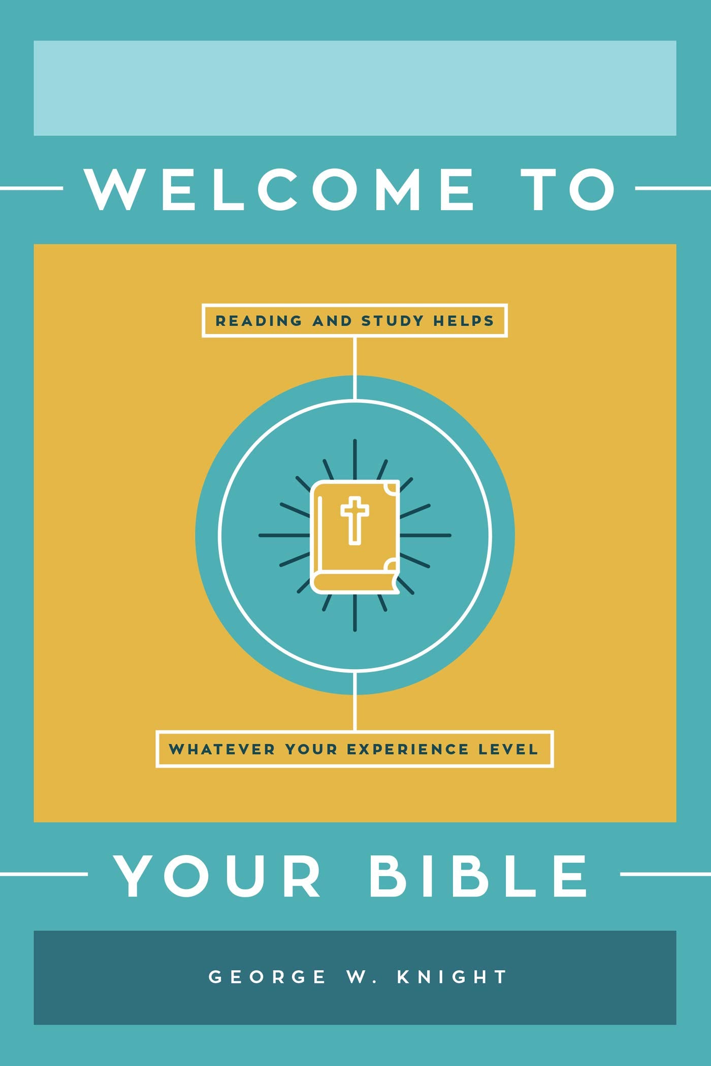Welcome to Your Bible: Reading and Study Helps, Whatever Your Experience Level,Used