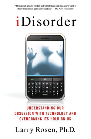 iDisorder: Understanding Our Obsession with Technology and Overcoming Its Hold on Us,Used