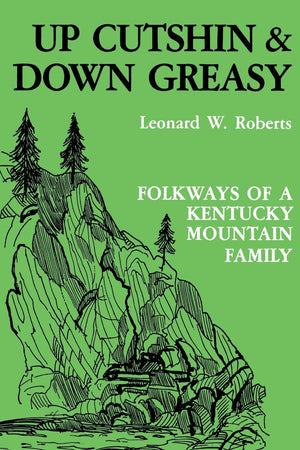 Up Cutshin And Down Greasy: Folkways Of A Kentucky Mountain Family,New