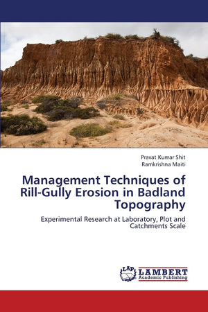 Management Techniques of RillGully Erosion in Badland Topography: Experimental Research at Laboratory, Plot and Catchments Scal,Used