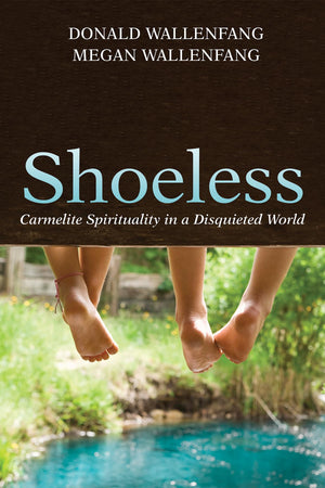 Shoeless: Carmelite Spirituality in a Disquieted World,Used