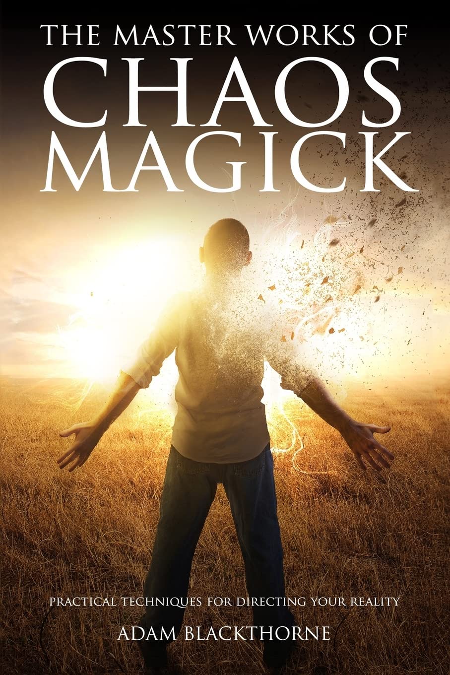 The Master Works of Chaos Magick: Practical Techniques For Directing Your Reality (Gallery of Magick Books by Adam Blackthorne),Used