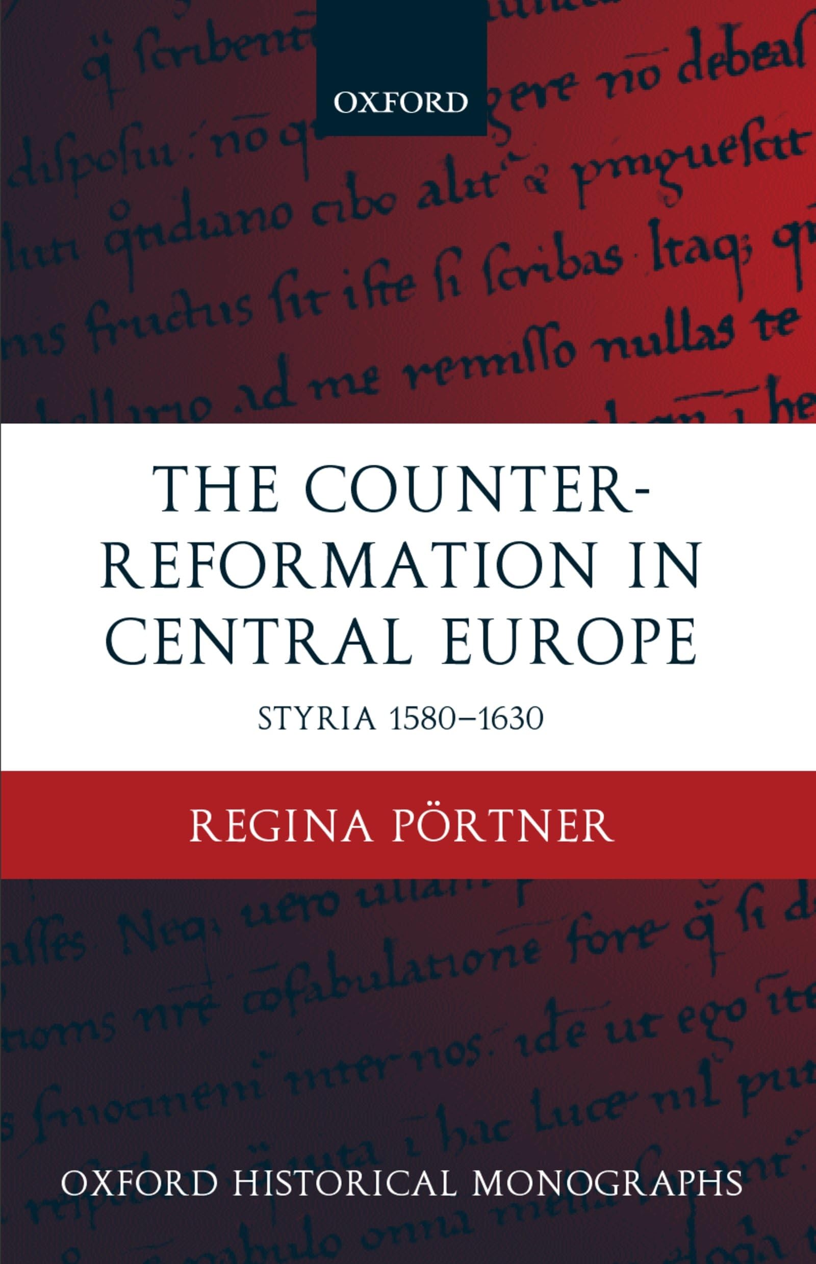 The Counterreformation In Central Europe: Styria 15801630 (Oxford Historical Monographs)
