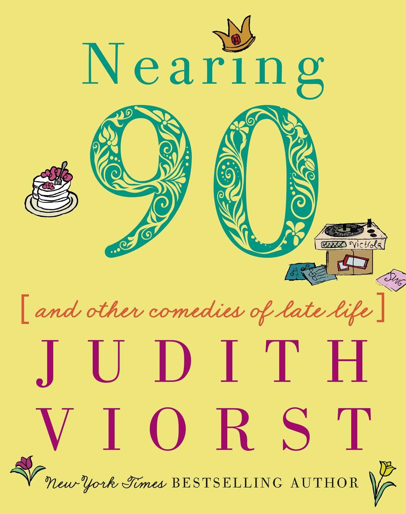 Nearing Ninety: And Other Comedies of Late Life (Judith Viorst's Decades),Used