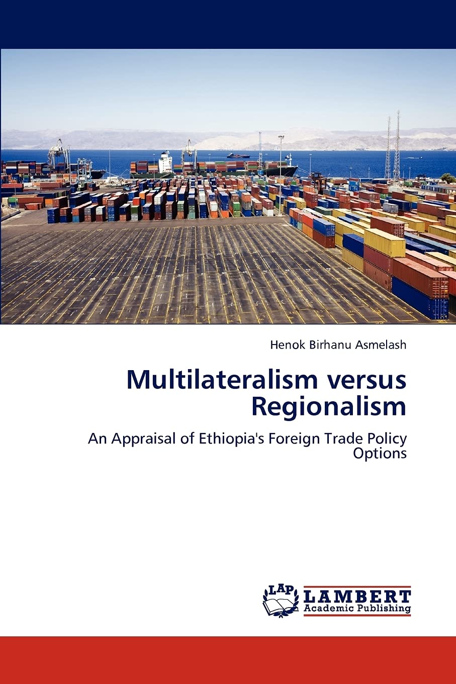 Multilateralism versus Regionalism: An Appraisal of Ethiopia's Foreign Trade Policy Options,Used