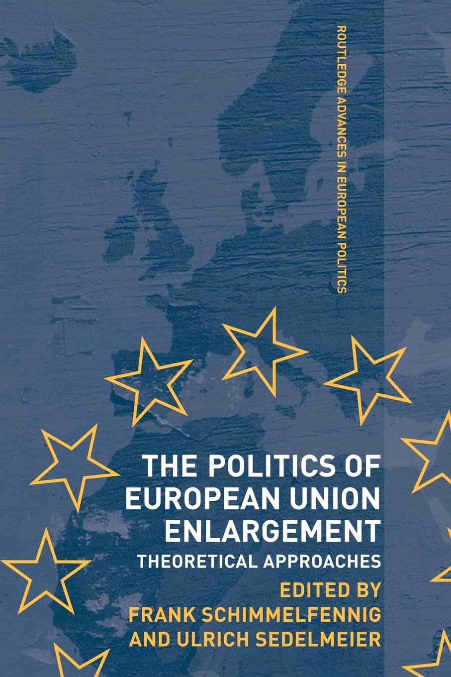 The Politics Of European Union Enlargement (Routledge Advances In European Politics)