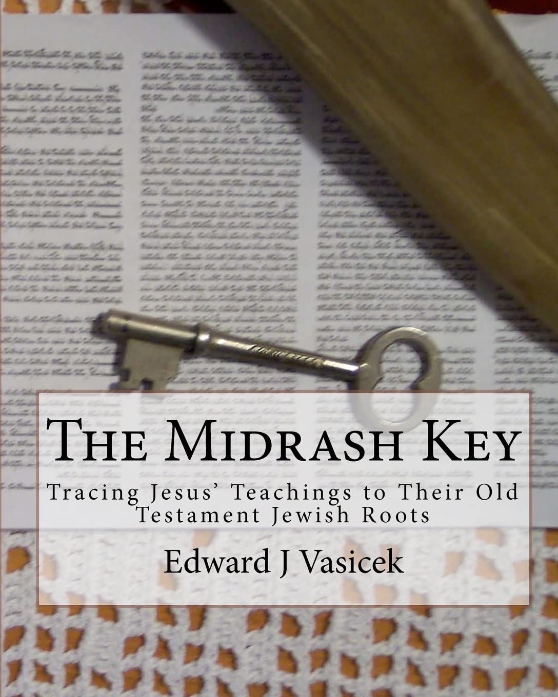 The Midrash Key: Pinpointing the Old Testament Texts from Which Jesus Preached,Used