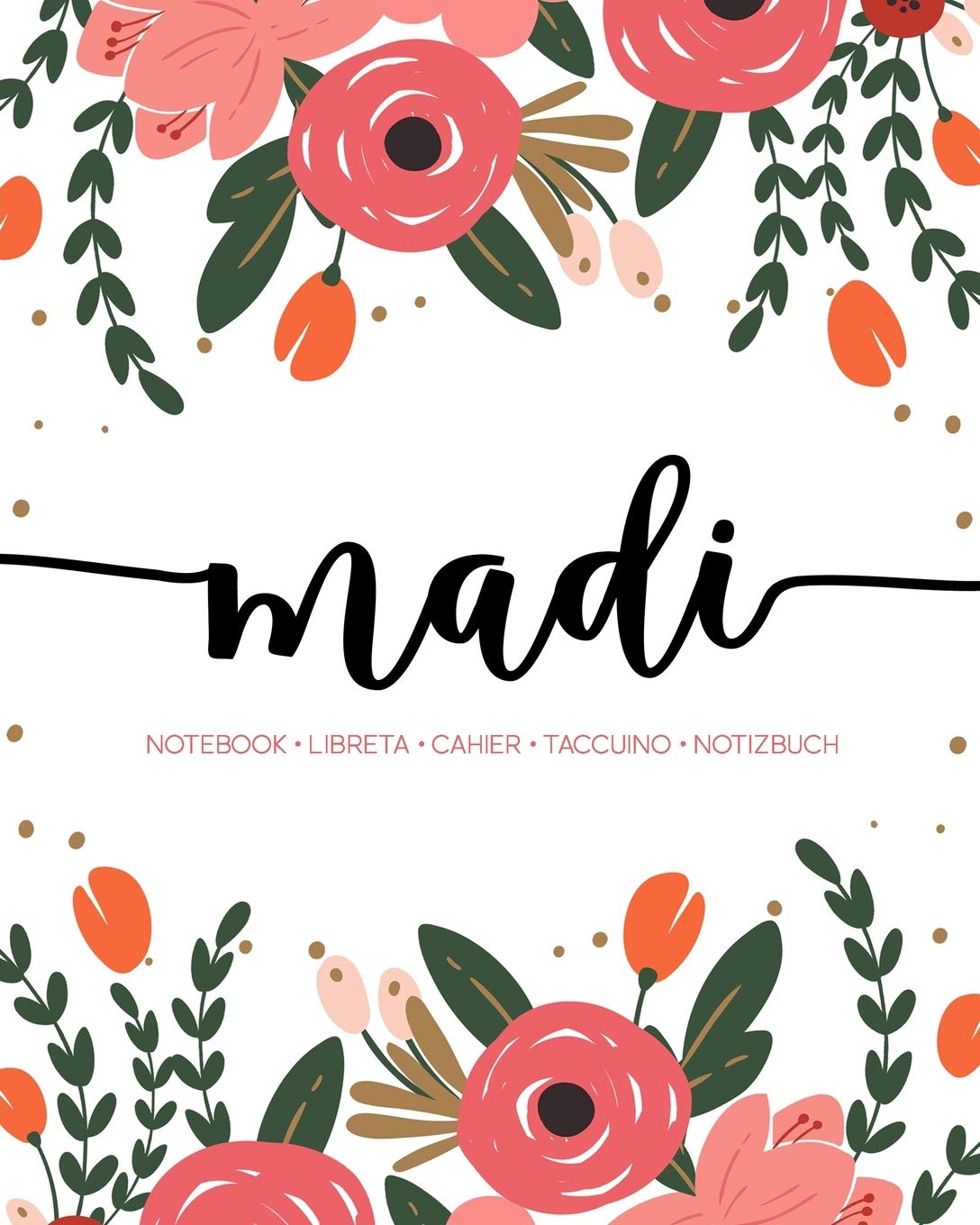 Madi: Notebook  Libreta  Cahier  Taccuino  Notizbuch: 110 pages paginas seiten pagine: Modern Florals First Name Notebook in Cor,Used