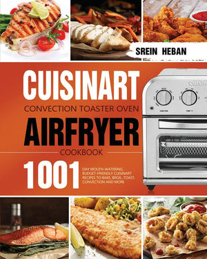 Cuisinart Convection Toaster Oven Airfryer Cookbook: 1001Day MouthWatering, BudgetFriendly Cuisinart Recipes to Bake, Broil, ,Used
