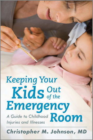 Keeping Your Kids Out of the Emergency Room: A Guide to Childhood Injuries and Illnesses,Used