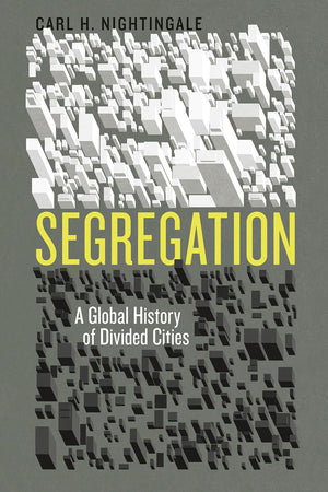 Segregation: A Global History Of Divided Cities (Historical Studies Of Urban America),New