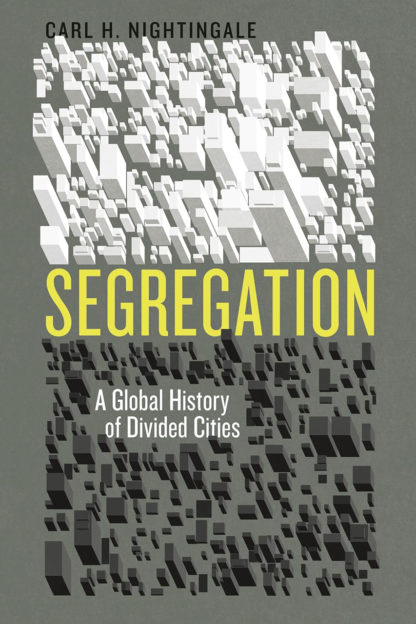 Segregation: A Global History Of Divided Cities (Historical Studies Of Urban America),New
