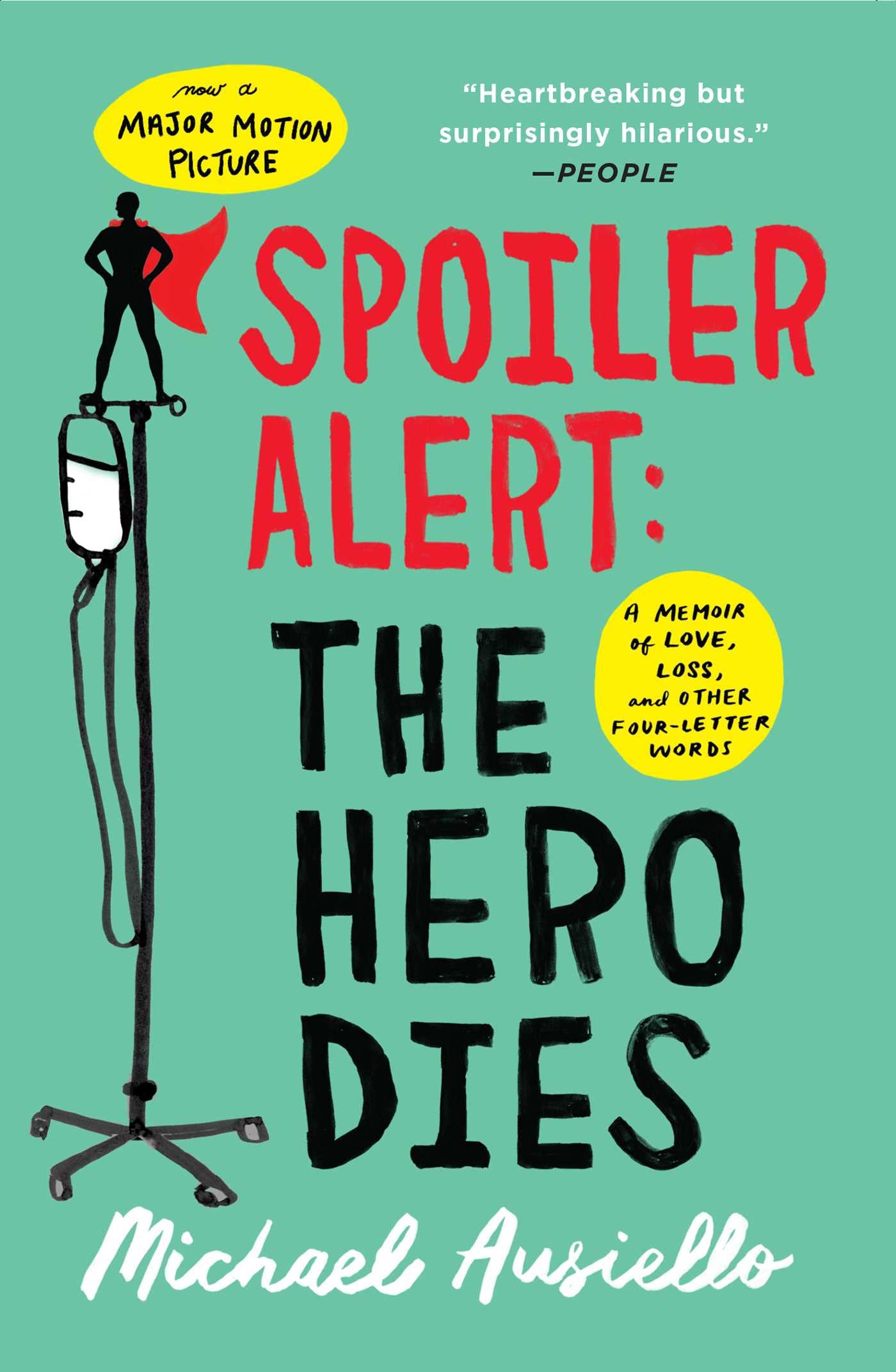 Spoiler Alert: The Hero Dies: A Memoir of Love, Loss, and Other FourLetter Words