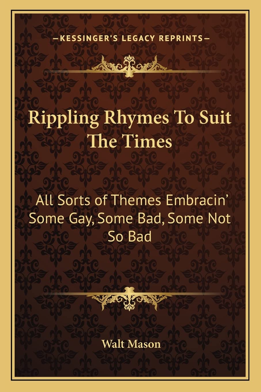 Rippling Rhymes to Suit the Times: All Sorts of Themes Embracin' Some Gay, Some Bad, Some Not So Bad,Used