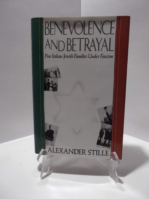 Benevolence and Betrayal: Five Italian Jewish Families Under Fascism,New
