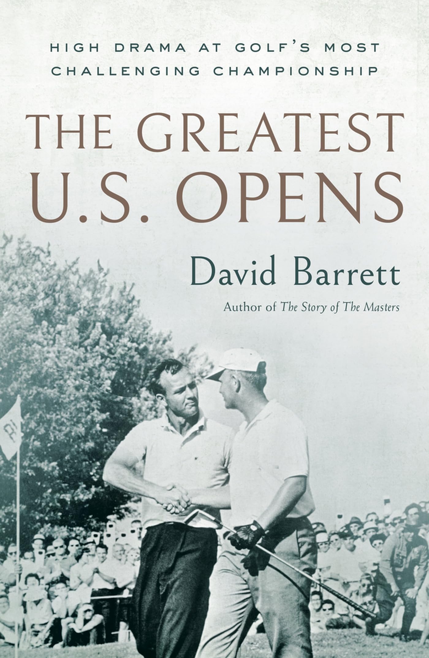 The Greatest U.S. Opens: High Drama at Golf's Most Challenging Championship,New
