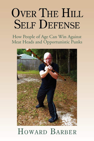 Over The Hill Self Defense: How People Of Age Can Win Against Meat Heads And Opportunistic Punks,Used
