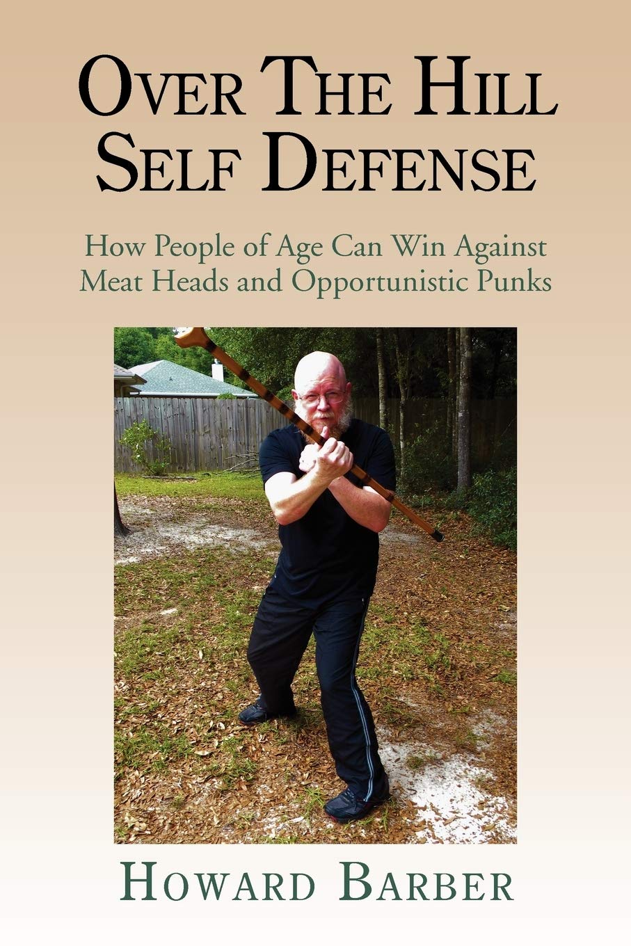 Over The Hill Self Defense: How People Of Age Can Win Against Meat Heads And Opportunistic Punks,Used