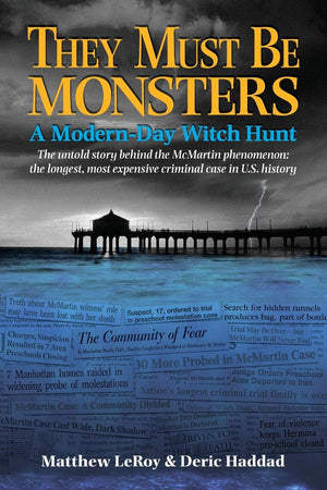 They Must Be Monsters: A ModernDay Witch Hunt  The untold story of the McMartin Phenomenon: the longest, most expensive crimin,Used