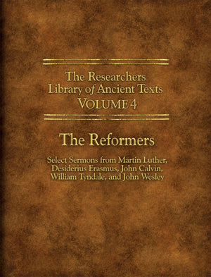 The Researchers Library Of Ancient Texts  Volume Iv: The Reformers: Select Sermons From Martin Luther, Desiderius Erasmus, John