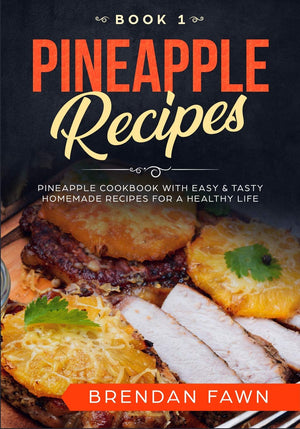 Pineapple Recipes: Pineapple Cookbook with Easy & Tasty Homemade Recipes for a Healthy Life (Pineapple Wonders),Used