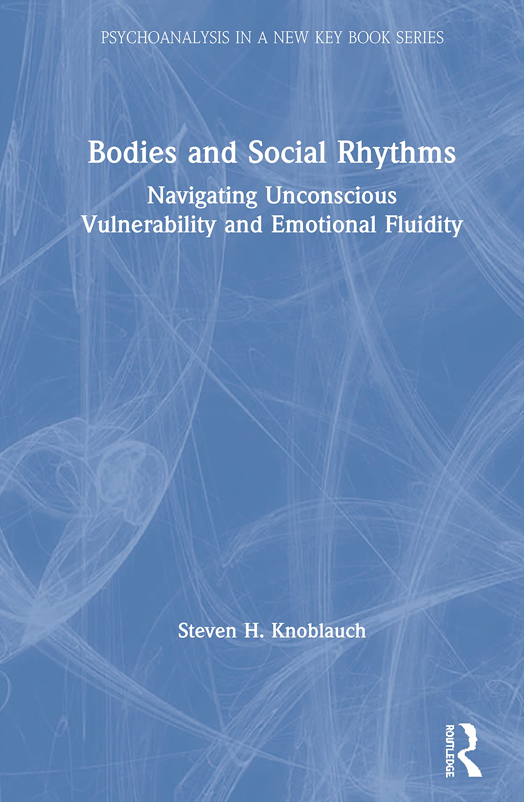 Bodies and Social Rhythms: Navigating Unconscious Vulnerability and Emotional Fluidity (Psychoanalysis in a New Key Book Series),Used