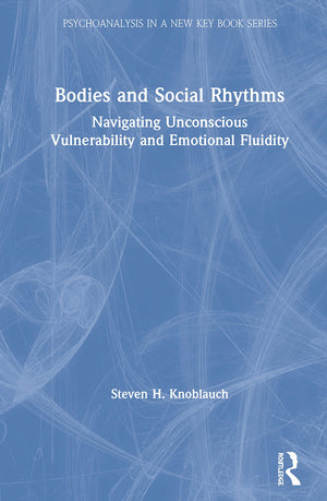 Bodies and Social Rhythms: Navigating Unconscious Vulnerability and Emotional Fluidity (Psychoanalysis in a New Key Book Series),Used